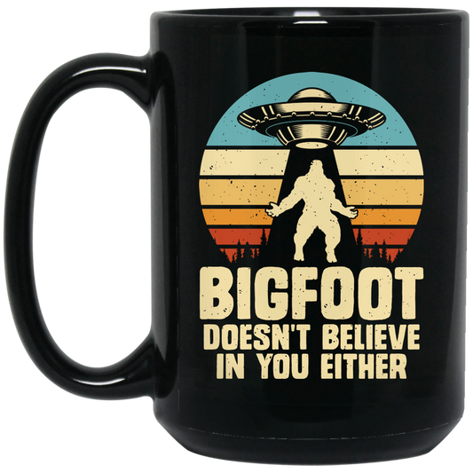 Bigfoot Doesn’t Believe in You Either – Funny UFO & Sasquatch Coffee Mug