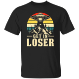 Get in Looser.. Alien UFO T-shirt